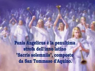 Panis Angelicus è la penultima strofa dell'inno latino &quot;Sacris solemniis&quot;, composto da San Tommaso d'Aquino