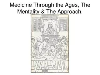 Medicine Through the Ages, The Mentality &amp; The Approach.