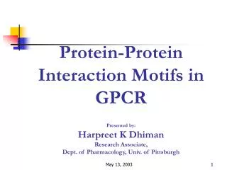 Protein-Protein Interaction Motifs in GPCR Presented by: Harpreet K Dhiman Research Associate, Dept. of Pharmacology, Un