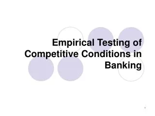 Empirical Testing of Competitive Conditions in Banking