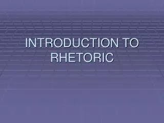 INTRODUCTION TO RHETORIC
