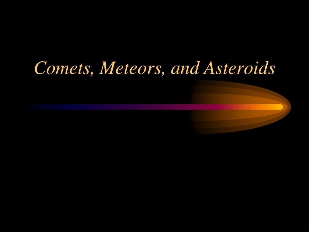 PPT - Comets, Meteors, and Asteroids PowerPoint Presentation, free ...