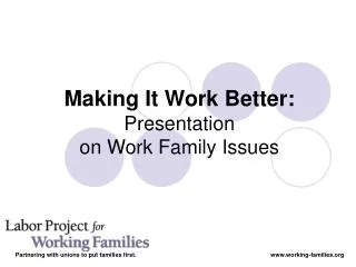 Making It Work Better: Presentation on Work Family Issues