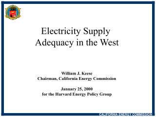 Electricity Supply Adequacy in the West William J. Keese Chairman, California Energy Commission January 25, 2000 for th