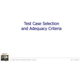 Test Case Selection and Adequacy Criteria