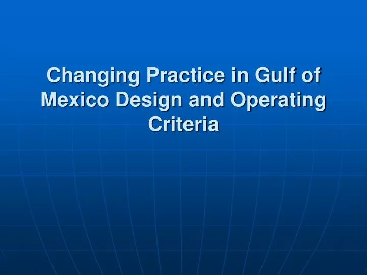 changing practice in gulf of mexico design and operating criteria