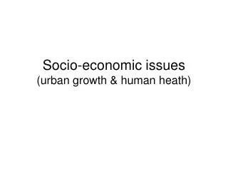 Socio-economic issues (urban growth &amp; human heath)
