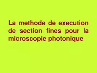 La methode de execution de section fines pour la microscopie photonique