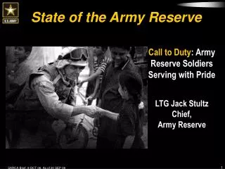 Call to Duty : Army Reserve Soldiers Serving with Pride LTG Jack Stultz Chief, Army Reserve