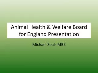 Animal Health &amp; Welfare Board for England Presentation