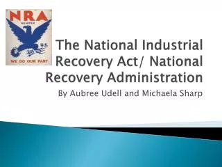 The National Industrial Recovery Act/ National Recovery Administration