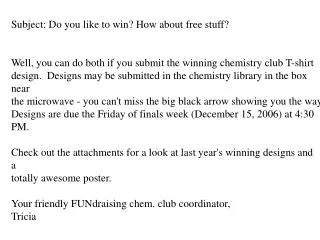 Subject: Do you like to win? How about free stuff? Well, you can do both if you submit the winning chemistry club T-shir