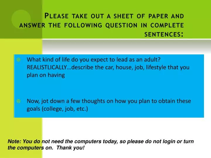 please take out a sheet of paper and answer the following question in complete sentences