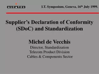 Supplier’s Declaration of Conformity (SDoC) and Standardization Michel de Vecchis Director, Standardization Telecom Prod