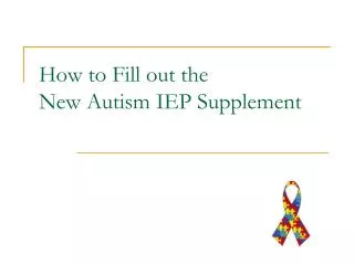 How to Fill out the New Autism IEP Supplement