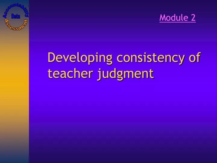 developing consistency of teacher judgment