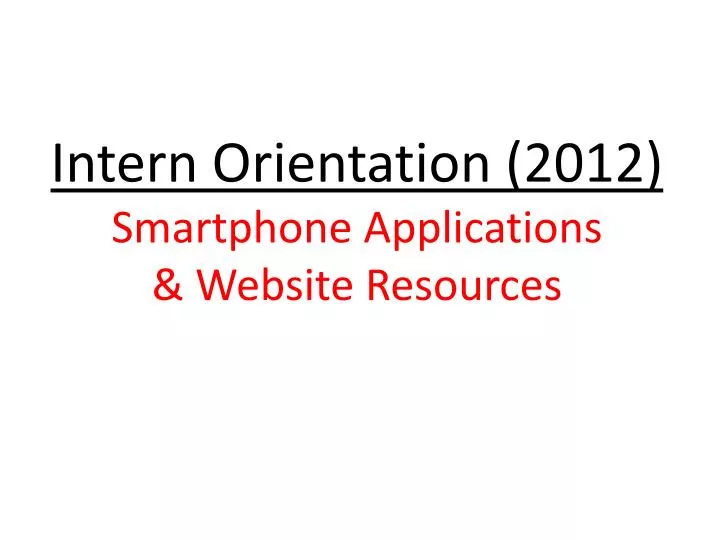 intern orientation 2012 smartphone applications website resources