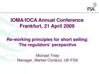 Re-working principles for short selling: The regulators’ perspective Michael Treip Manager, Market Conduct, UK-FSA