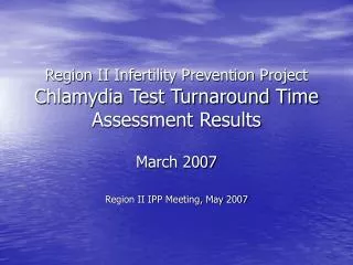 Region II Infertility Prevention Project Chlamydia Test Turnaround Time Assessment Results