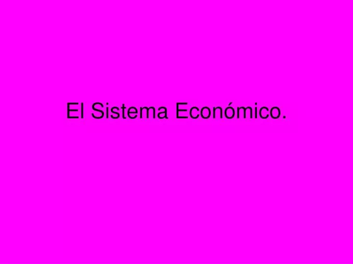 el sistema econ mico