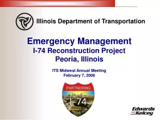 Emergency Management I-74 Reconstruction Project Peoria, Illinois ITS Midwest Annual Meeting February 7, 2006