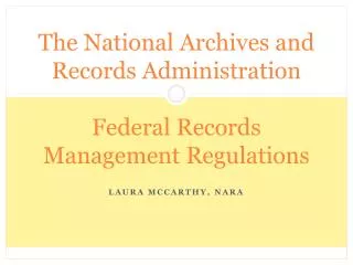 The National Archives and Records Administration Federal Records Management Regulations