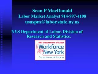 Sean P MacDonald Labor Market Analyst 914-997-4108 usaspm@labor.state.ny.us