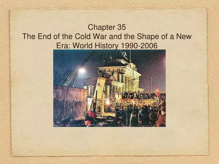 chapter 35 the end of the cold war and the shape of a new era world history 1990 2006