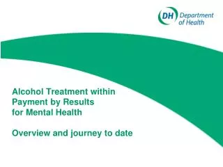 Alcohol Treatment within Payment by Results for Mental Health Overview and journey to date