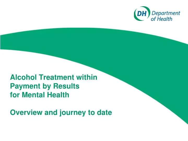 alcohol treatment within payment by results for mental health overview and journey to date