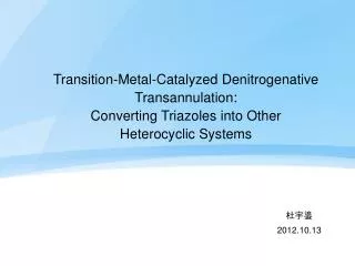 Transition-Metal-Catalyzed Denitrogenative Transannulation: Converting Triazoles into Other Heterocyclic Systems