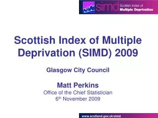 Scottish Index of Multiple Deprivation (SIMD) 2009 Glasgow City Council Matt Perkins Office of the Chief Statistician 6