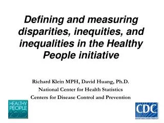 Defining and measuring disparities, inequities, and inequalities in the Healthy People initiative Richard Klein MPH, Dav