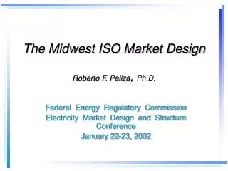 The Midwest ISO Market Design Roberto F. Paliza , Ph.D.