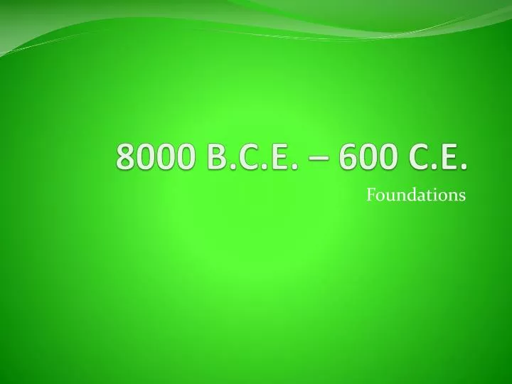 8000 b c e 600 c e