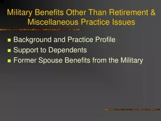 Military Benefits Other Than Retirement &amp; Miscellaneous Practice Issues