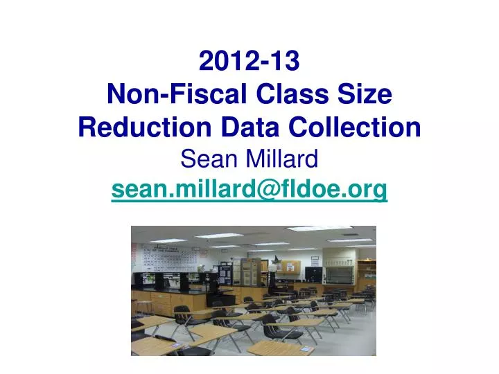 2012 13 non fiscal class size reduction data collection sean millard sean millard@fldoe org