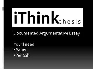 Documented Argumentative Essay You’ll need Paper Pen(cil)