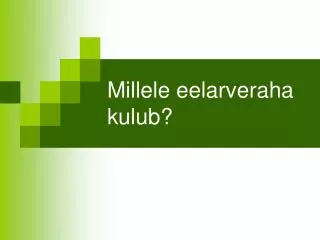 millele eelarveraha kulub