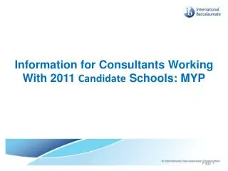 Information for Consultants Working With 2011 Candidate Schools: MYP