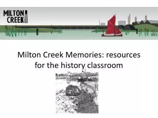 Milton Creek Memories: resources for the history classroom