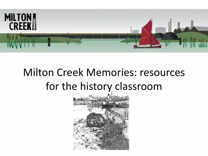 milton creek memories resources for the history classroom