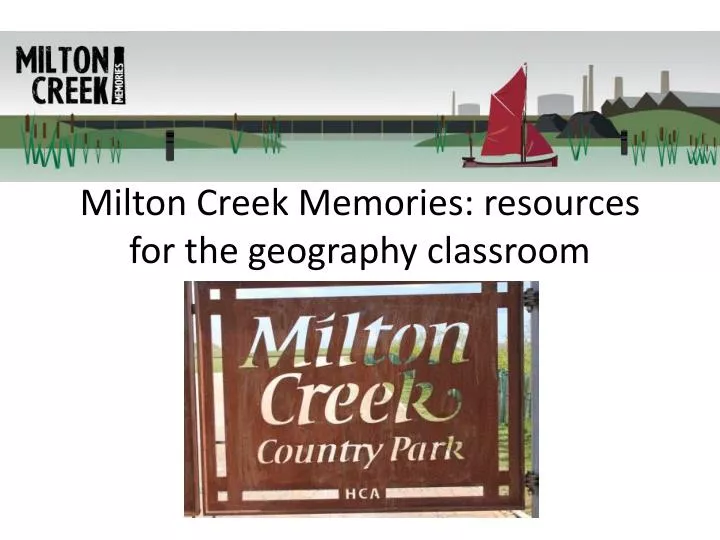 milton creek memories resources for the geography classroom