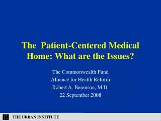 The Patient-Centered Medical Home: What are the Issues?