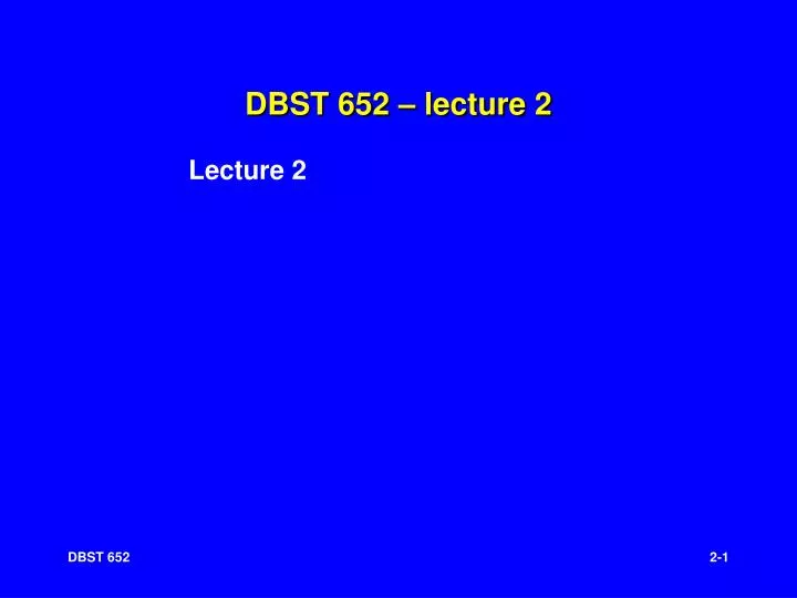 dbst 652 lecture 2