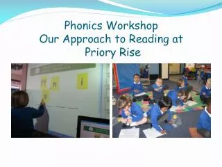 Phonics Workshop Our Approach to Reading at Priory Rise