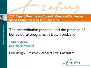 The accreditation process and the practice of behavioural programs in Dutch probation Tamar Fischer fischer@law.eur.nl