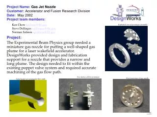 Project Name: Gas Jet Nozzle Customer: Accelerator and Fusion Research Division Date: May 2002 Project team members: