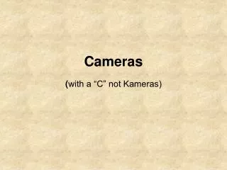Cameras ( with a “C” not Kameras)