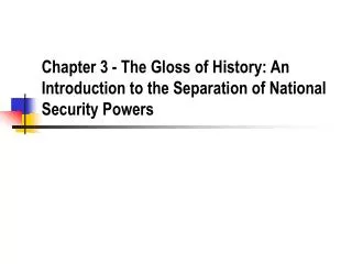 Chapter 3 - The Gloss of History: An Introduction to the Separation of National Security Powers